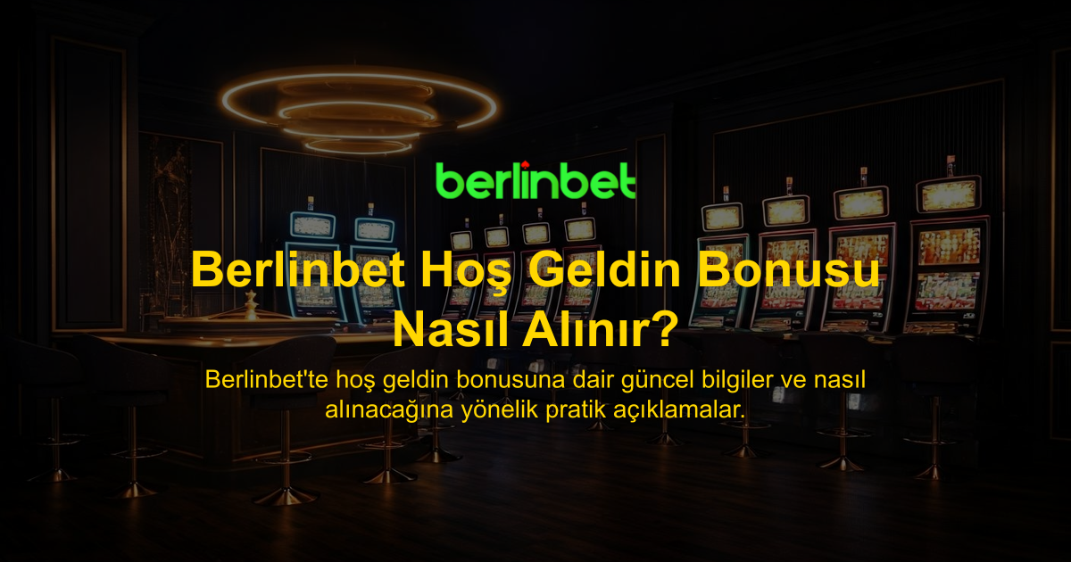 Berlinbet Hoş Geldin Bonusu Nasıl Alınır?