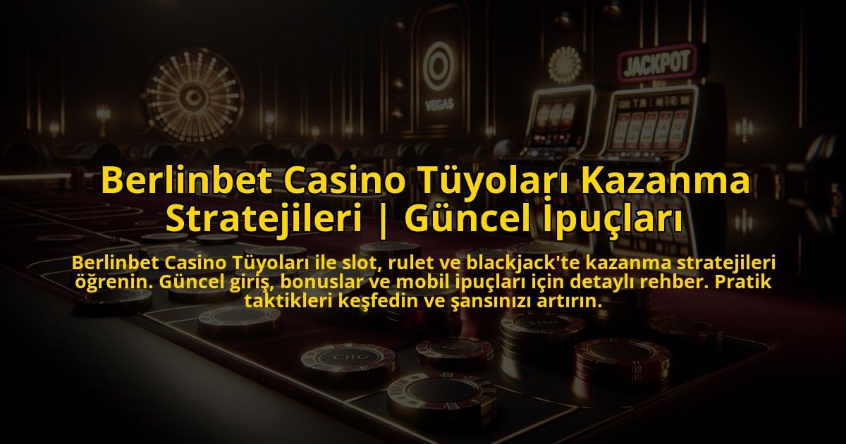 Berlinbet-Casino-Tuyolari-Kazanma-Stratejileri-Guncel-Ipuclari-overlay-1773768840.jpg